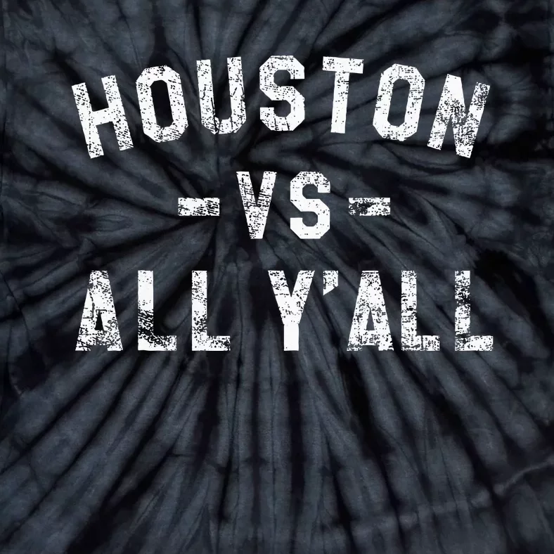 Houston Vs All Yall For YAll In Houston Tx Tie-Dye T-Shirt