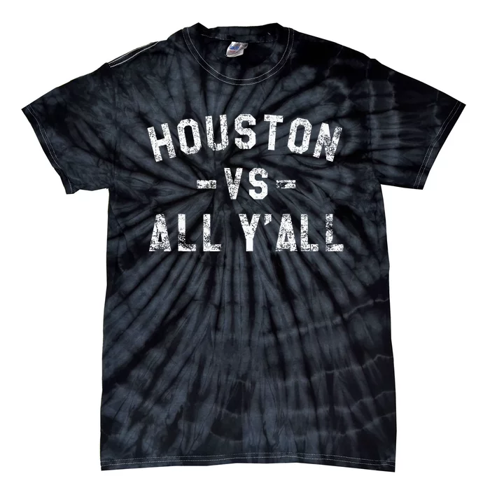 Houston Vs All Yall For YAll In Houston Tx Tie-Dye T-Shirt