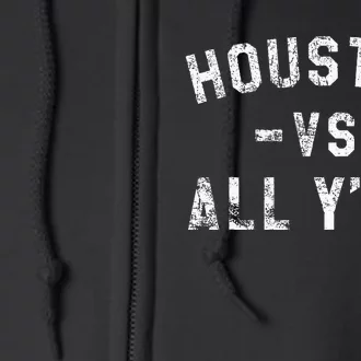 Houston Vs All Yall For YAll In Houston Tx Full Zip Hoodie