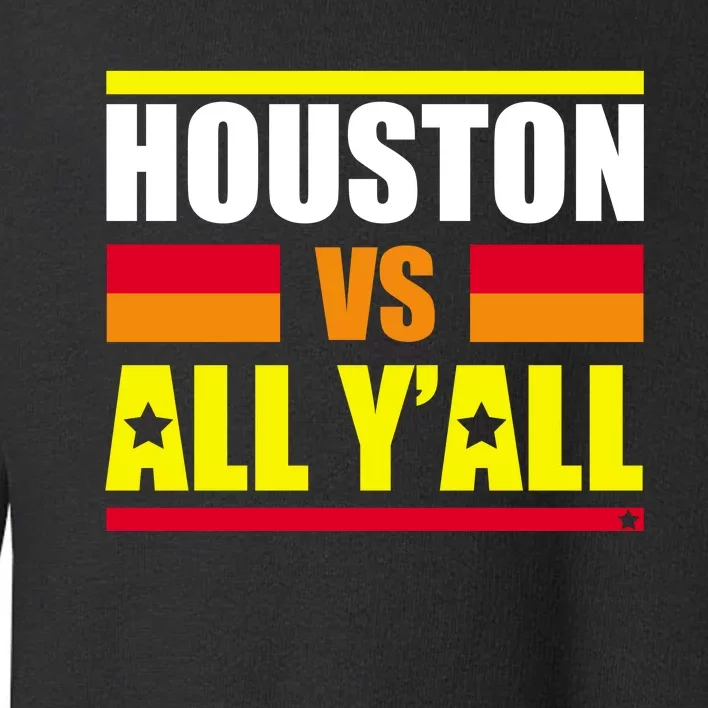 Houston Vs All Y'all Toddler Sweatshirt