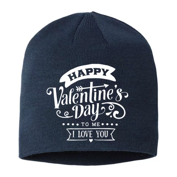 Happy Valentines Day To Me I Love You Gift 8 1/2in Sustainable Knit Beanie