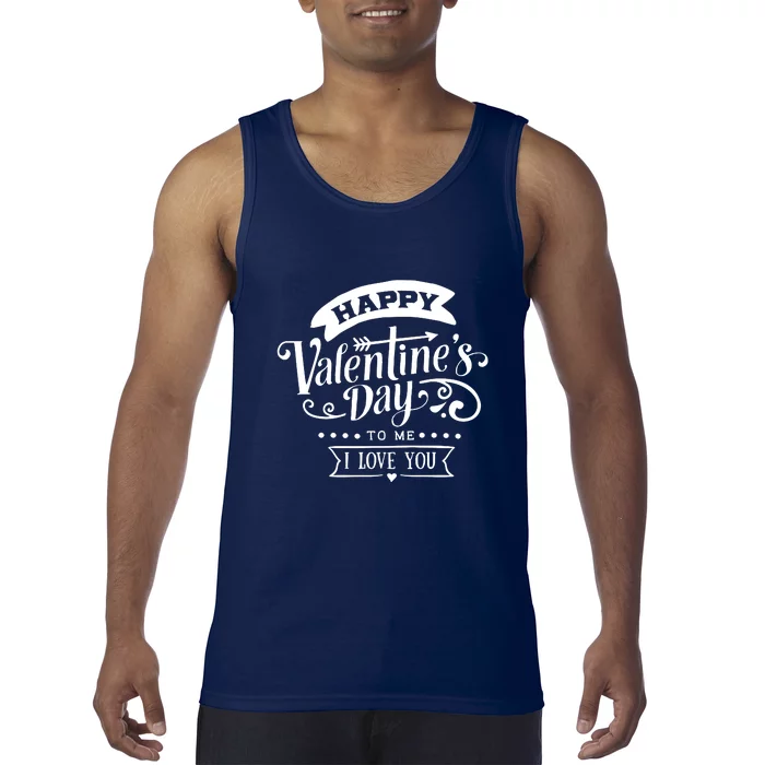 Happy Valentines Day To Me I Love You Gift Tank Top