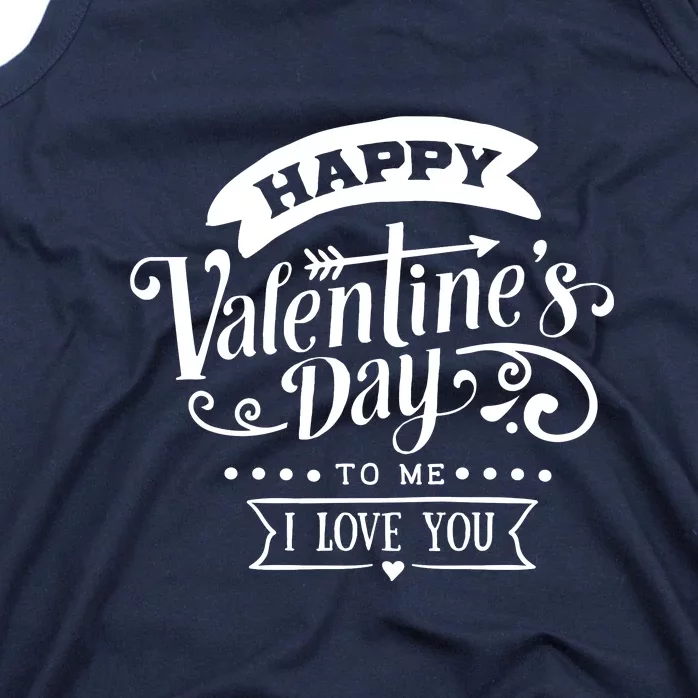 Happy Valentines Day To Me I Love You Gift Tank Top