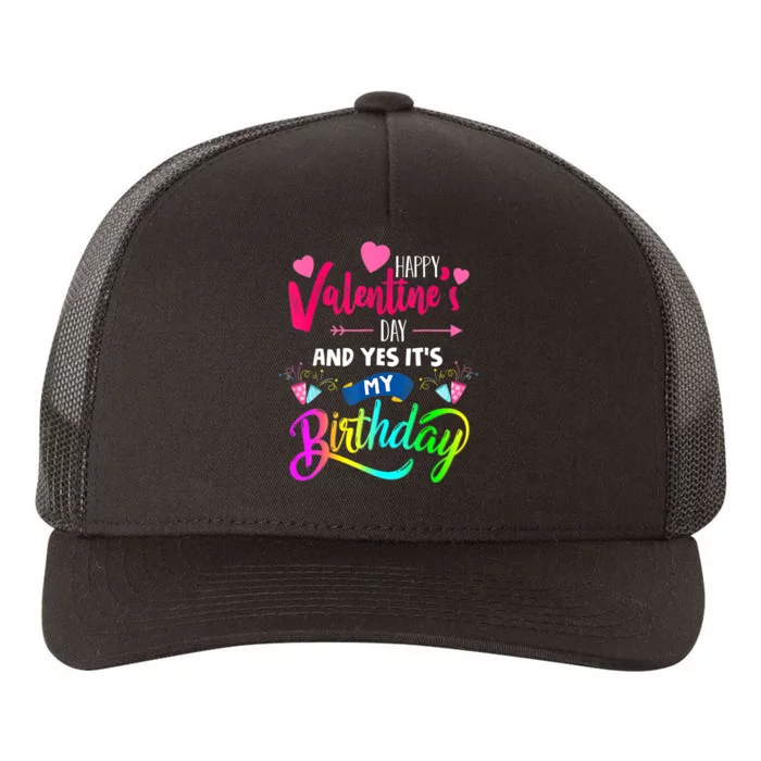 Happy ValentineS Day And Yes ItS My Birthday Funny Prese Yupoong Adult 5-Panel Trucker Hat