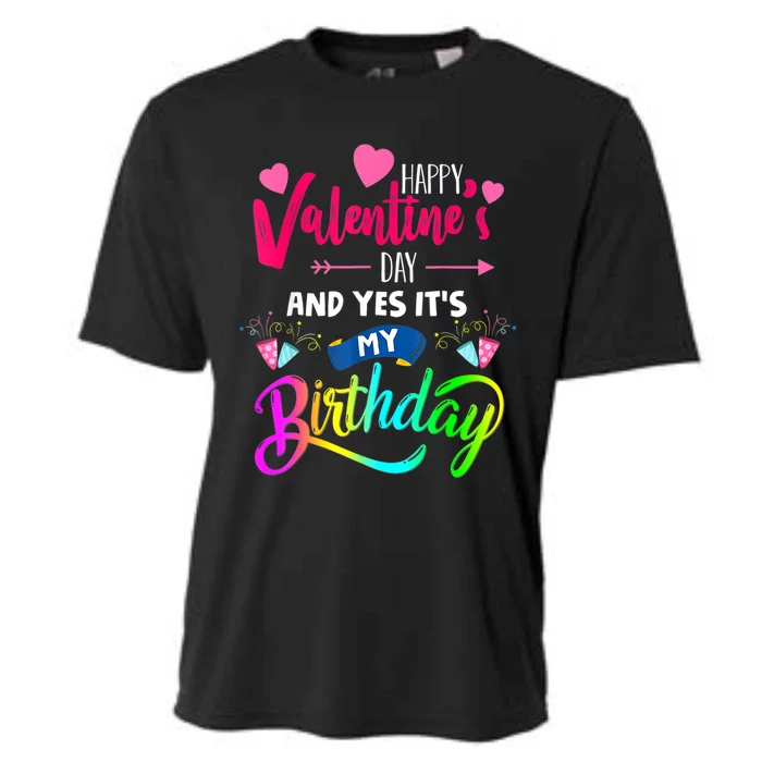 Happy ValentineS Day And Yes ItS My Birthday Funny Prese Cooling Performance Crew T-Shirt