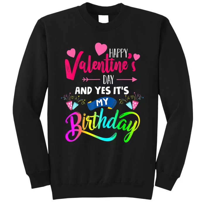 Happy ValentineS Day And Yes ItS My Birthday Funny Prese Sweatshirt