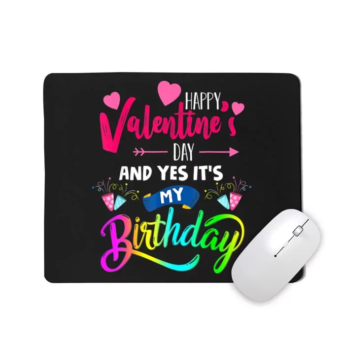 Happy ValentineS Day And Yes ItS My Birthday Funny Prese Mousepad