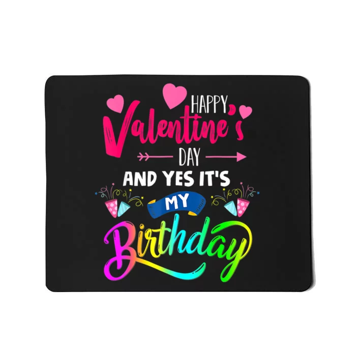 Happy ValentineS Day And Yes ItS My Birthday Funny Prese Mousepad