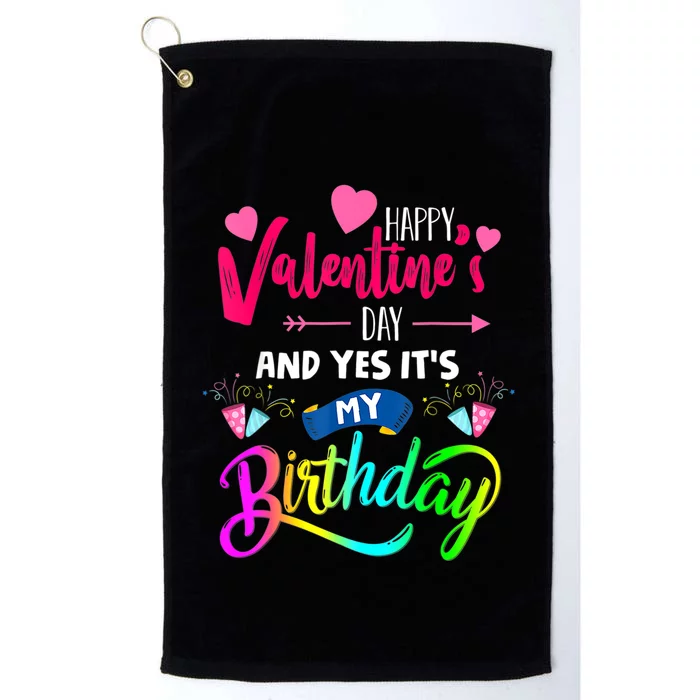 Happy ValentineS Day And Yes ItS My Birthday Funny Prese Platinum Collection Golf Towel