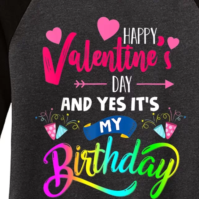 Happy ValentineS Day And Yes ItS My Birthday Funny Prese Women's Tri-Blend 3/4-Sleeve Raglan Shirt