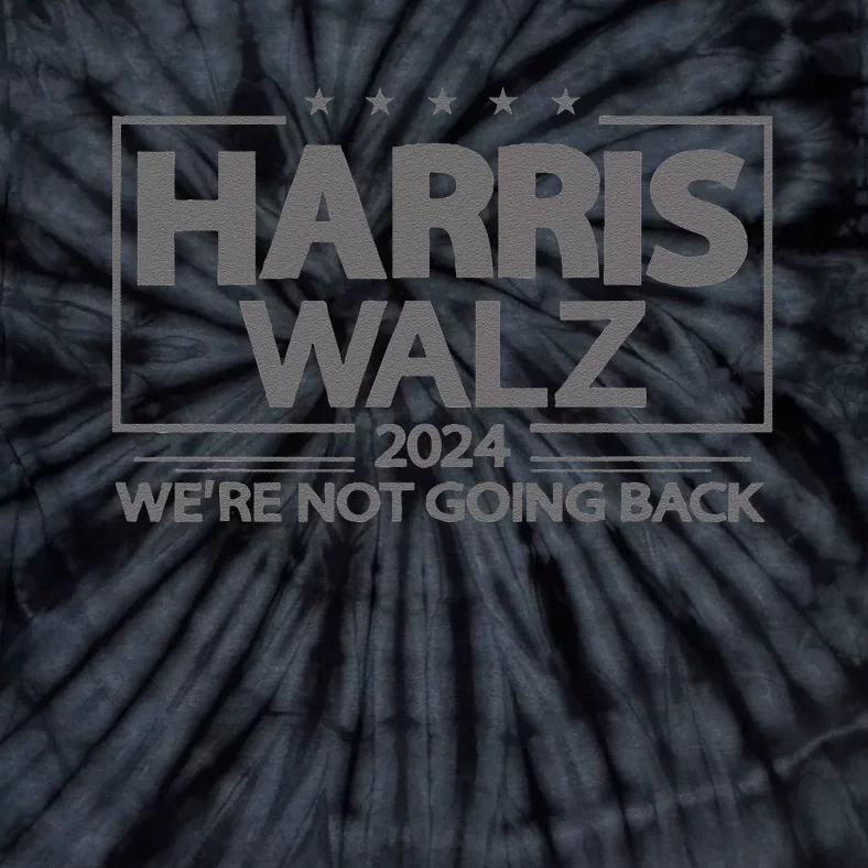 Harris Walz 2024 WeRe Not Going Back Kamala Harris Vp Walz Tie-Dye T-Shirt