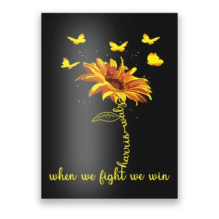 Harris Waltz 2024 Election When We Fight We Win Sunflower Poster