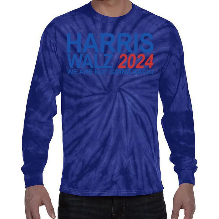 Harris Walz 2024 We Are Not Going Back Political Tie-Dye Long Sleeve Shirt