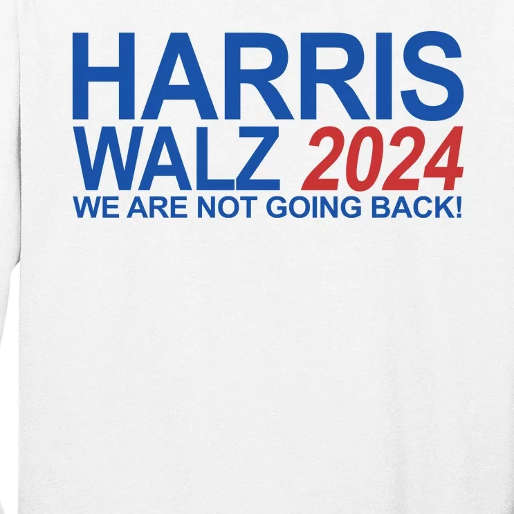 Harris Walz 2024 We Are Not Going Back Political Long Sleeve Shirt