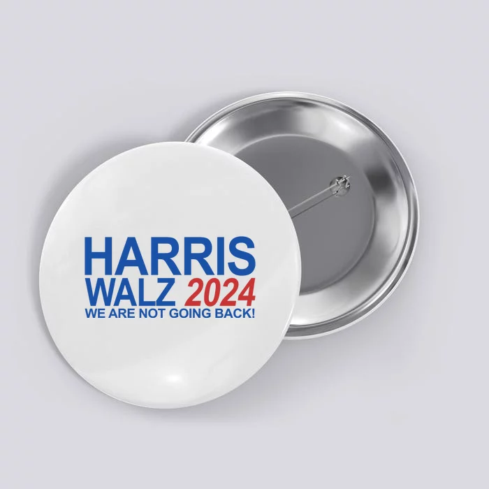 Harris Walz 2024 We Are Not Going Back Political Button