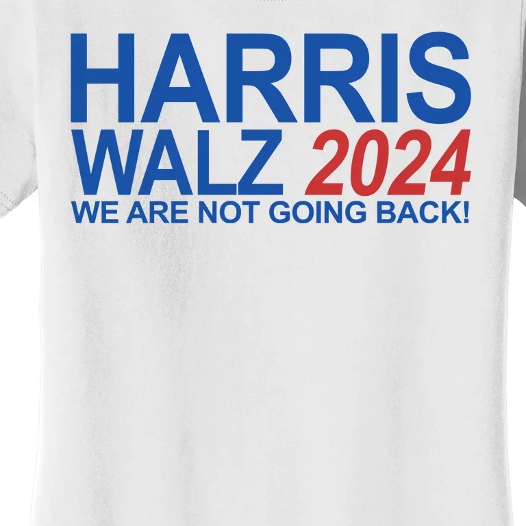 Harris Walz 2024 We Are Not Going Back Political Women's T-Shirt