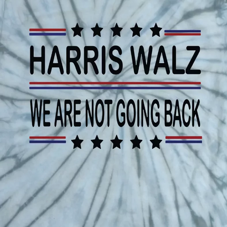 Harris Walz 2024 We Are Not Going Back Kamala Harris Tie-Dye T-Shirt