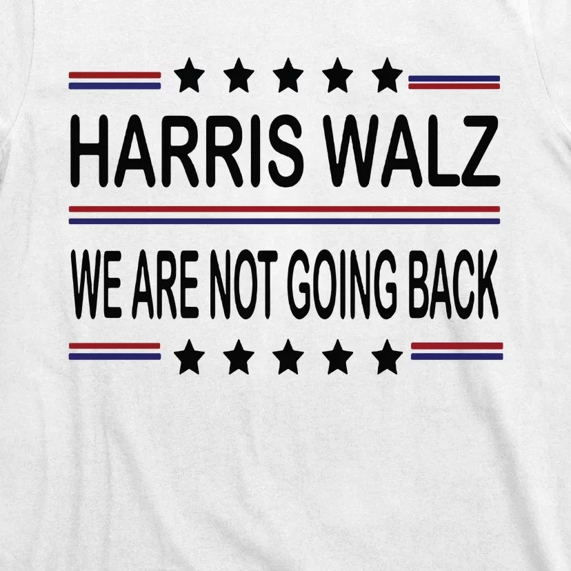 Harris Walz 2024 We Are Not Going Back Kamala Harris T-Shirt