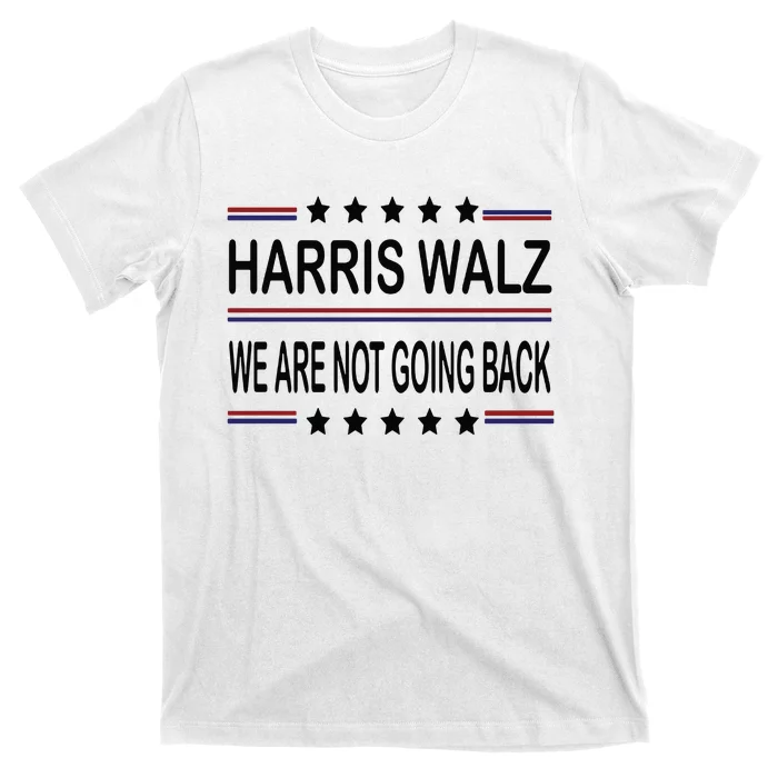 Harris Walz 2024 We Are Not Going Back Kamala Harris T-Shirt