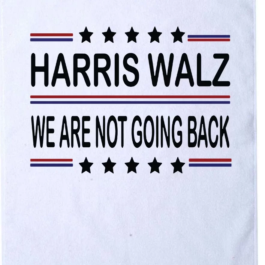 Harris Walz 2024 We Are Not Going Back Kamala Harris Platinum Collection Golf Towel