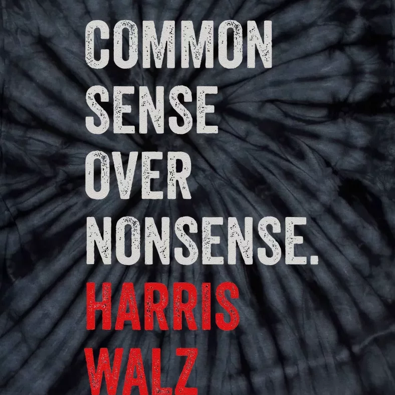 Harris Walz 2024 Common Sense Over Nonsense Tie-Dye T-Shirt