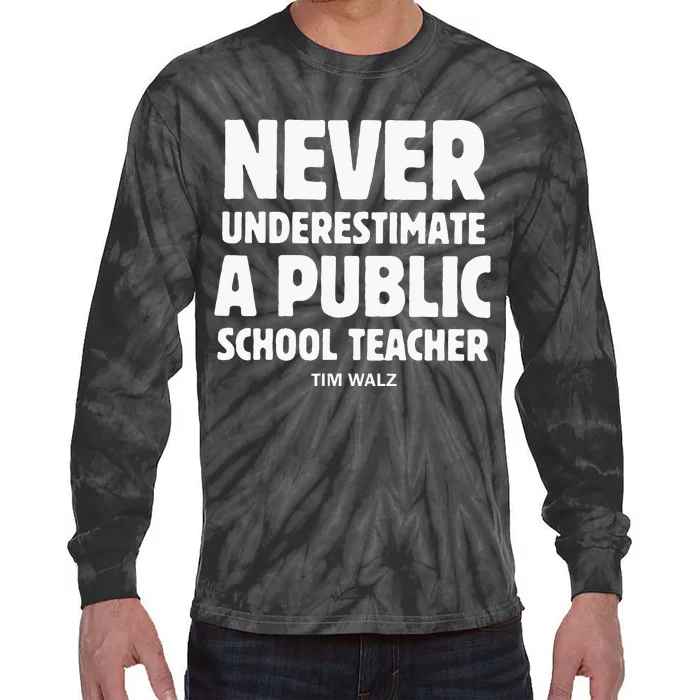 Harris Walz 2024 Never Underestimate A Public School Teacher Tie-Dye Long Sleeve Shirt