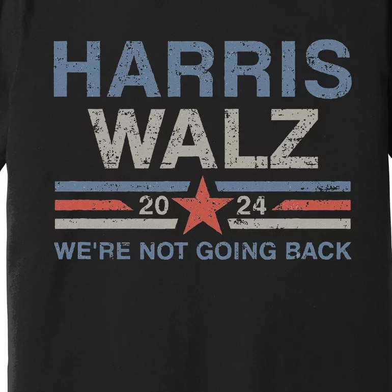 Harris Waltz 2024 Harris Walz WeRe Not Going Back Vintage Premium T-Shirt