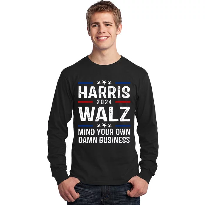 Harris Walz 2024 Mind Your Own Damn Business Tall Long Sleeve T-Shirt