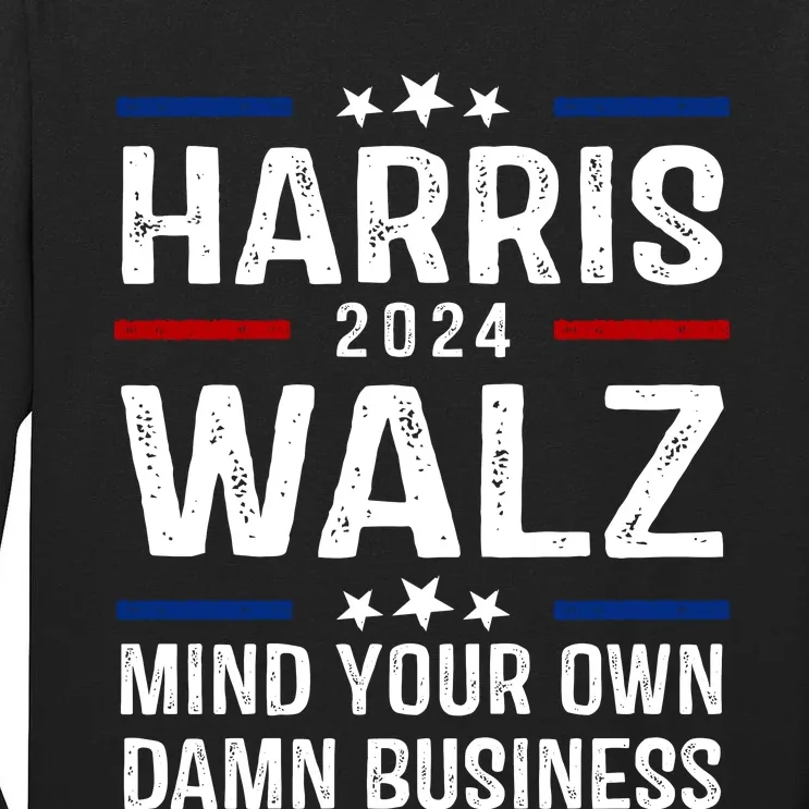 Harris Walz 2024 Mind Your Own Damn Business Tall Long Sleeve T-Shirt