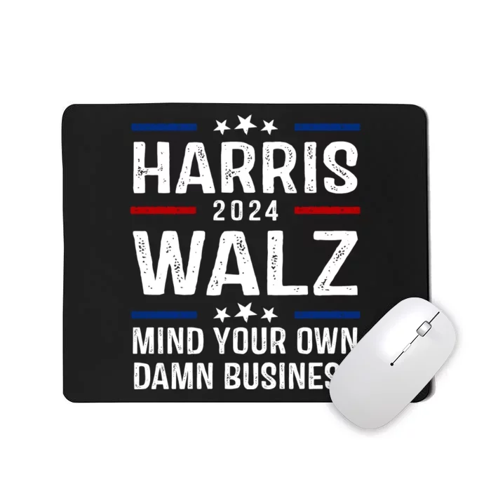 Harris Walz 2024 Mind Your Own Damn Business Mousepad