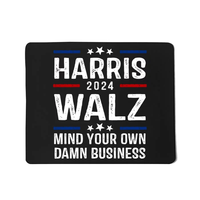 Harris Walz 2024 Mind Your Own Damn Business Mousepad