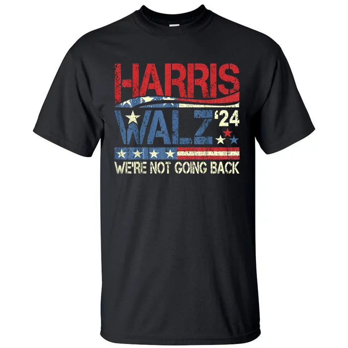 Harris Walz 2024 We Are Not Going Back Tall T-Shirt