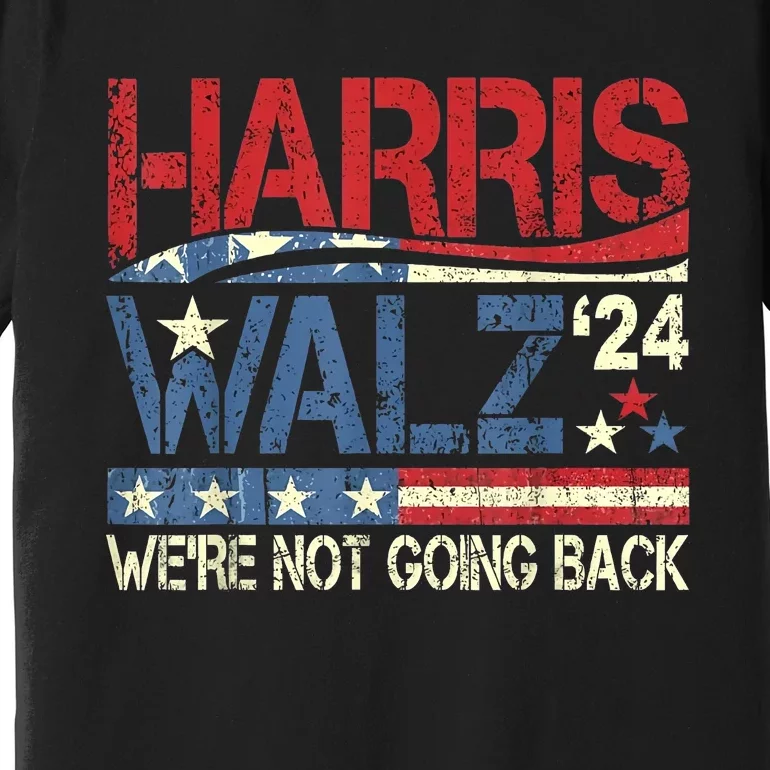 Harris Walz 2024 We Are Not Going Back Premium T-Shirt