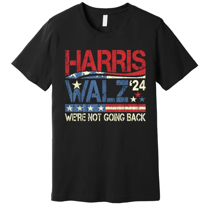 Harris Walz 2024 We Are Not Going Back Premium T-Shirt