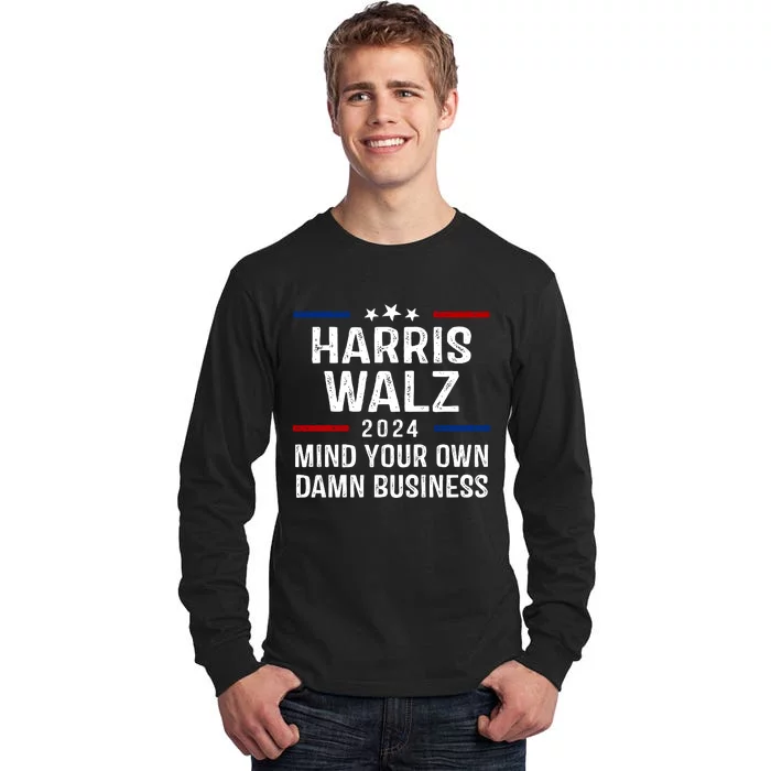 Harris Walz 2024 Mind Your Own Damn Business Tall Long Sleeve T-Shirt