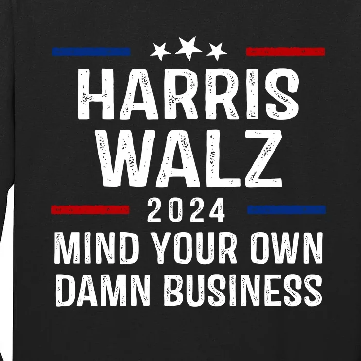 Harris Walz 2024 Mind Your Own Damn Business Tall Long Sleeve T-Shirt