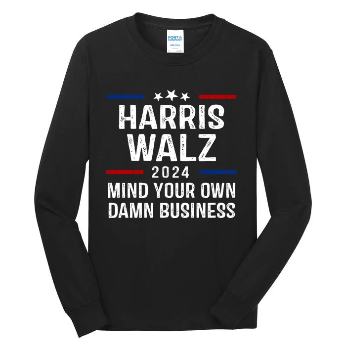 Harris Walz 2024 Mind Your Own Damn Business Tall Long Sleeve T-Shirt