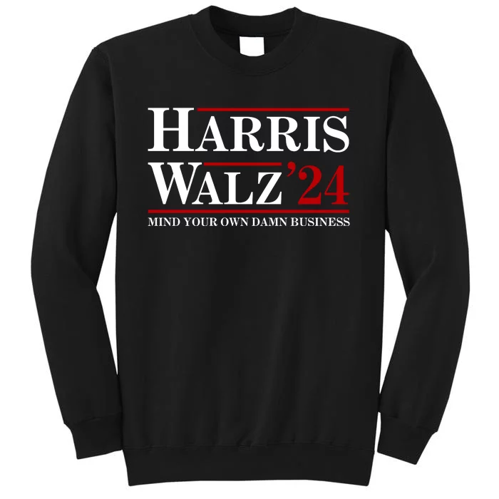 Harris Walz 2024 Mind Your Own Damn Business Tall Sweatshirt