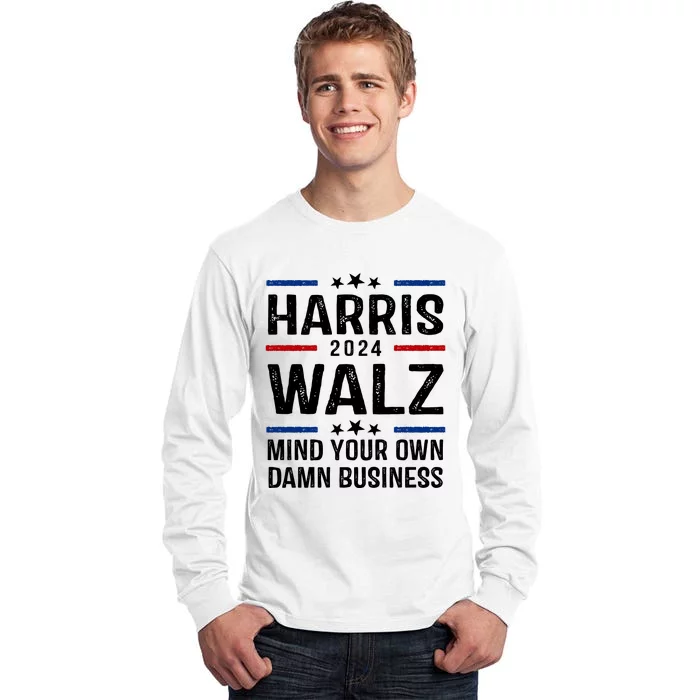 Harris Walz 2024 Mind Your Own Damn Business Tall Long Sleeve T-Shirt