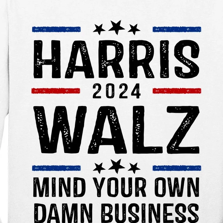 Harris Walz 2024 Mind Your Own Damn Business Tall Long Sleeve T-Shirt