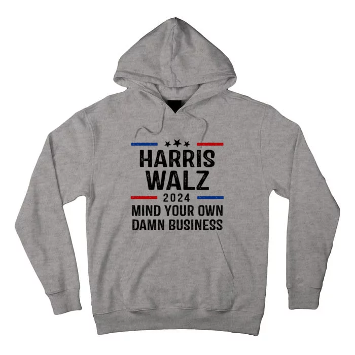 Harris Walz 2024 Mind Your Own Damn Business Tall Hoodie