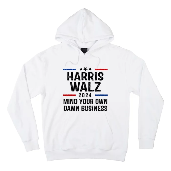 Harris Walz 2024 Mind Your Own Damn Business Hoodie