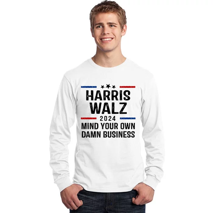 Harris Walz 2024 Mind Your Own Damn Business Tall Long Sleeve T-Shirt