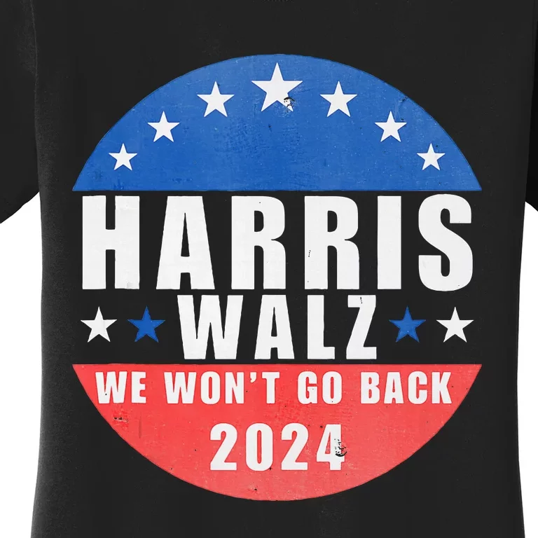 Harris Walz 2024 We WonT Go Back Kamala Harris Women's T-Shirt