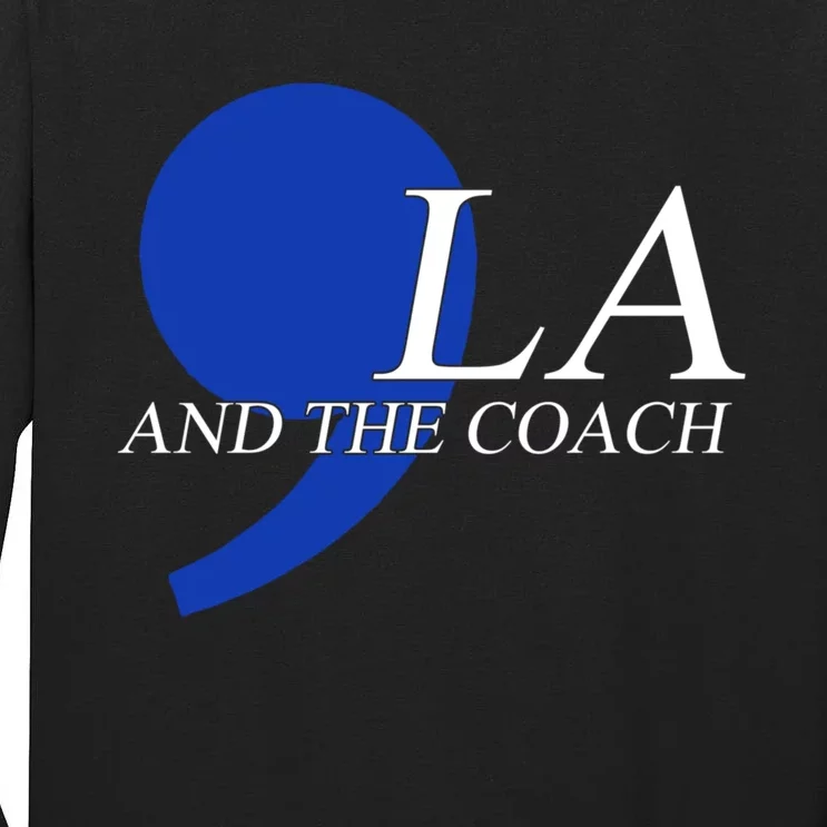 Harris Walz 2024 Comma La And The Coach Tall Long Sleeve T-Shirt