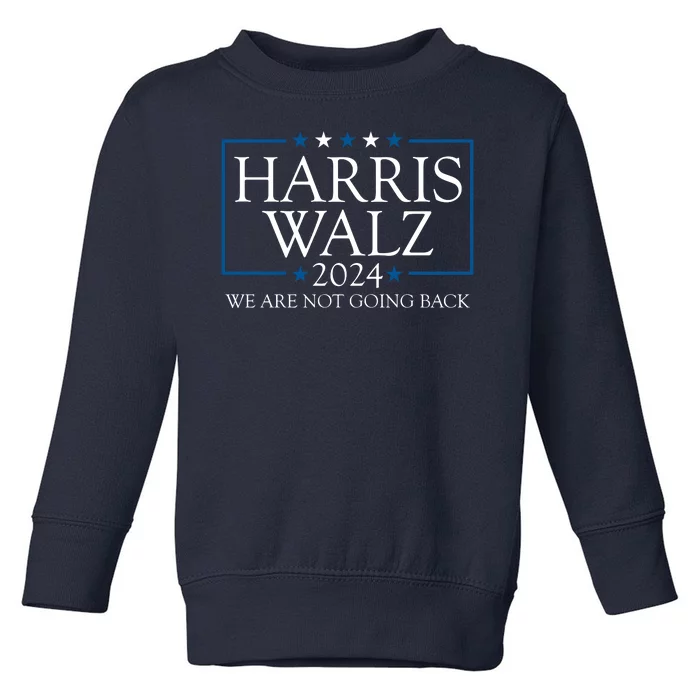 Harris Walz 2024 We Are Not Going Back Election Toddler Sweatshirt