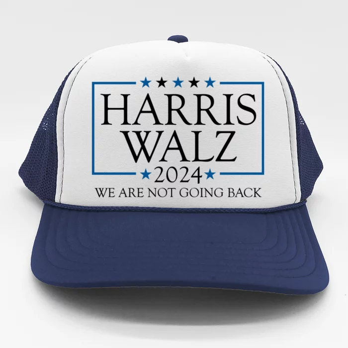 Harris Walz 2024 We Are Not Going Back Election Trucker Hat