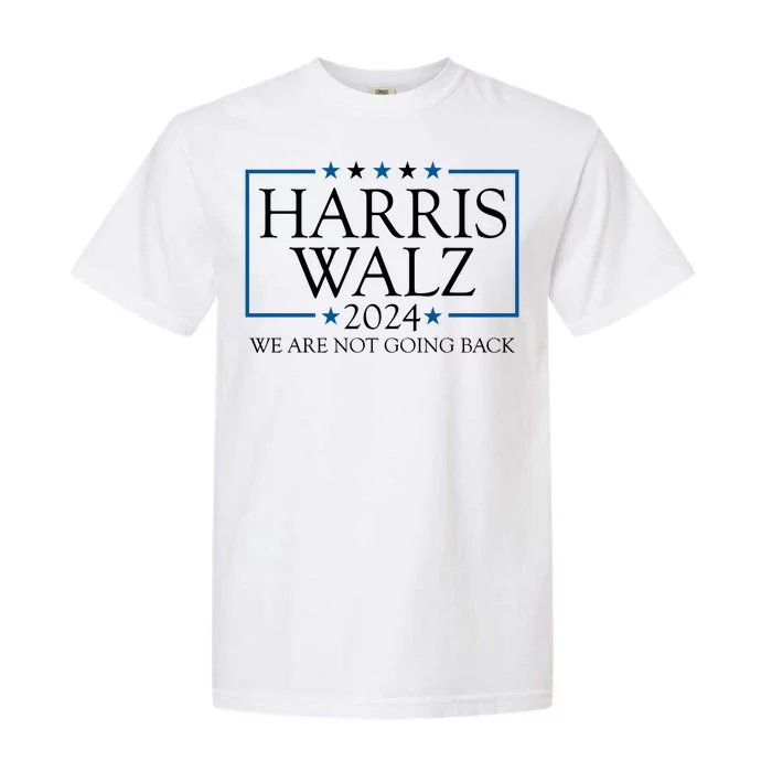 Harris Walz 2024 We Are Not Going Back Election Garment-Dyed Heavyweight T-Shirt