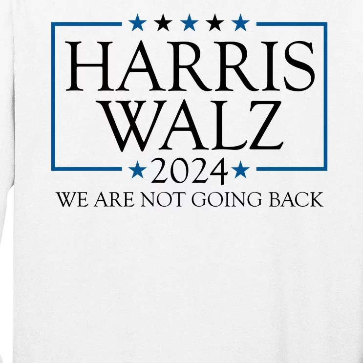 Harris Walz 2024 We Are Not Going Back Election Long Sleeve Shirt