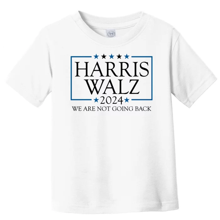 Harris Walz 2024 We Are Not Going Back Election Toddler T-Shirt